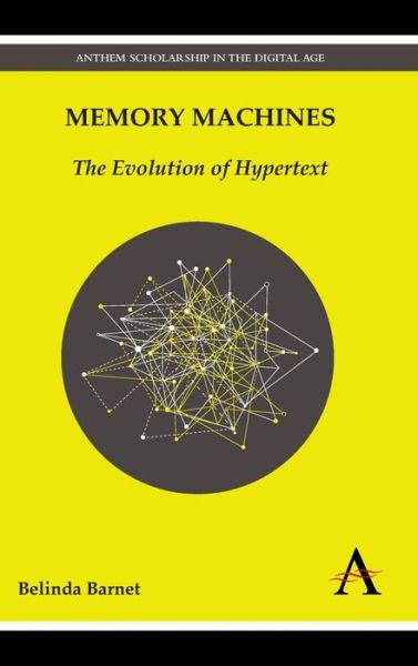 Memory Machines: The Evolution of Hypertext - Anthem Scholarship in the Digital Age - Belinda Barnet - Books - Anthem Press - 9780857280602 - July 15, 2013