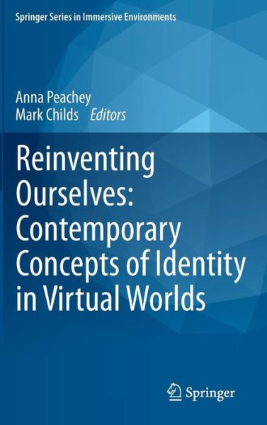 Cover for Anna Peachey · Reinventing Ourselves: Contemporary Concepts of Identity in Virtual Worlds - Springer Series in Immersive Environments (Hardcover Book) [2011 edition] (2011)
