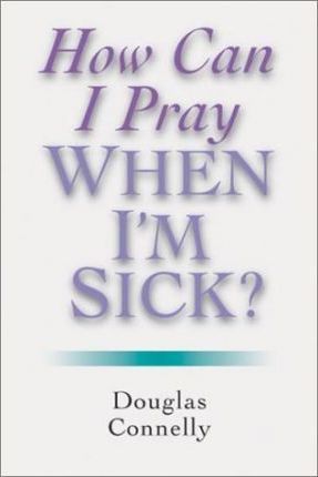 Cover for Douglas Connelly · How Can I Pray When I'm Sick (N/A) (2000)