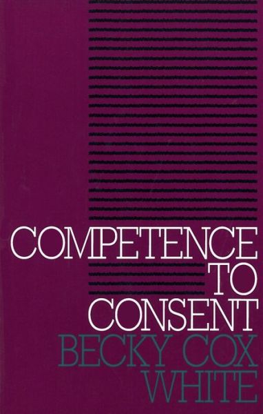 Cover for Becky Cox White · Competence to Consent - Clinical Medical Ethics series (Paperback Book) (1994)