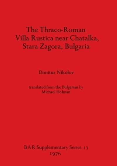 Cover for Dimitur Nikolov · The Thraco-Roman Villa Rustica near Chatalka Stara Zagora Bulgaria (Book) (1976)