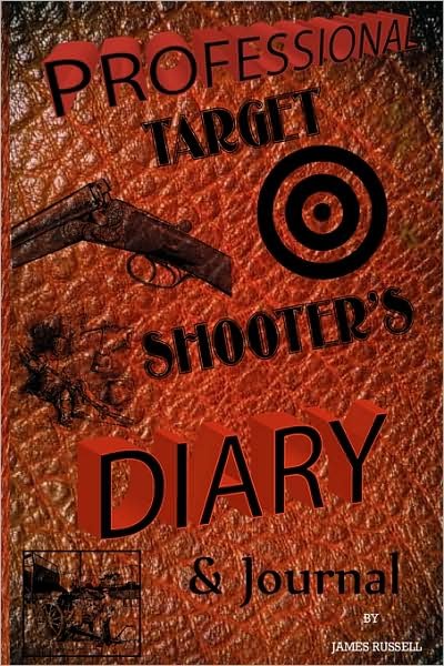 Professional Target Shooter's Diary & Journal - James Russell - Books - James Russell Publishing - 9780916367602 - January 7, 2009