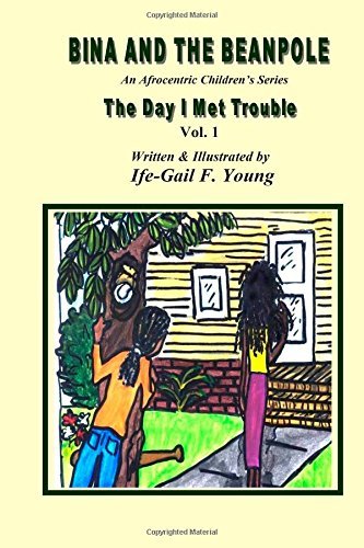 Cover for Ife Gail Young · Bina and the Beanpole: the Day I Met Trouble, Vol. 1 (Volume 1) (Pocketbok) (2014)