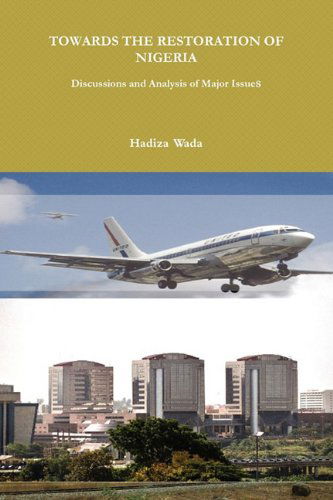 Cover for Hadiza Wada · Towards the Restoration of Nigeria: Discussions and Analysis of Major Issues (Paperback Book) (2010)