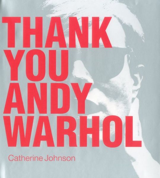 Cover for Catherine Johnson · Thank You Andy Warhol (Inbunden Bok) (2012)