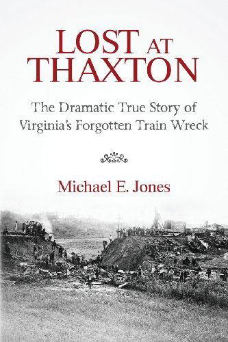 Cover for Michael E. Jones · Lost at Thaxton: the Dramatic True Story of Virginia's Forgotten Train Wreck (Paperback Book) (2013)