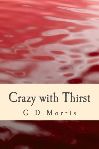 Cover for G D Morris · Crazy with Thirst (Volume 1) (Paperback Bog) (2014)