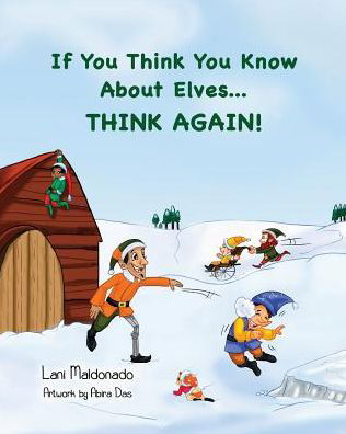 Cover for Lani Maldonado · If You Think You Know About Elves...think Again! (Pocketbok) (2014)