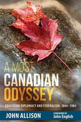 Cover for John Allison · A Most Canadian Odyssey: Education Diplomacy and Federalism, 1844-1984 (Pocketbok) (2016)