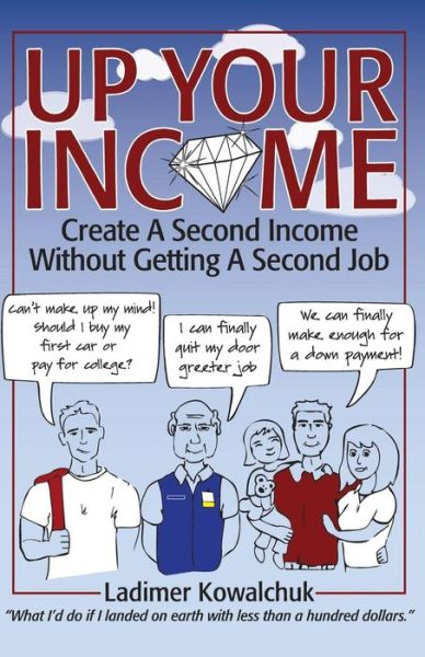 Cover for Ladimer Kowalchuk · Up Your Income Create A Second Income Without Getting A Second Job (Paperback Book) (2015)