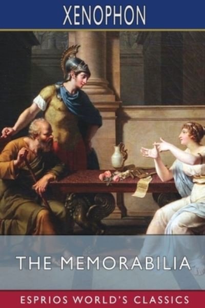 The Memorabilia (Esprios Classics) - Xenophon - Livres - Blurb - 9781006117602 - 20 mars 2024