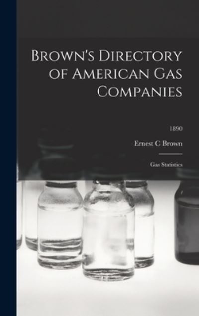 Cover for Ernest C Brown · Brown's Directory of American Gas Companies (Hardcover Book) (2021)