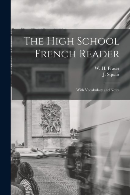 Cover for W H (William Henry) 1853-1 Fraser · The High School French Reader [microform] (Taschenbuch) (2021)
