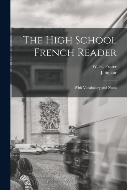 Cover for W H (William Henry) 1853-1 Fraser · The High School French Reader [microform] (Paperback Book) (2021)