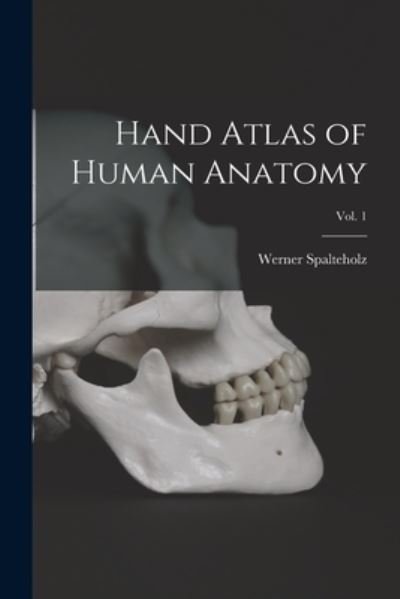 Cover for Werner 1861-1940 Spalteholz · Hand Atlas of Human Anatomy; Vol. 1 (Paperback Bog) (2021)