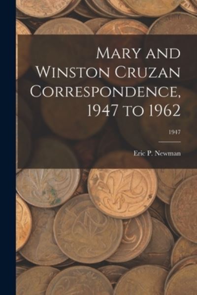 Cover for Eric P Newman · Mary and Winston Cruzan Correspondence, 1947 to 1962; 1947 (Paperback Book) (2021)