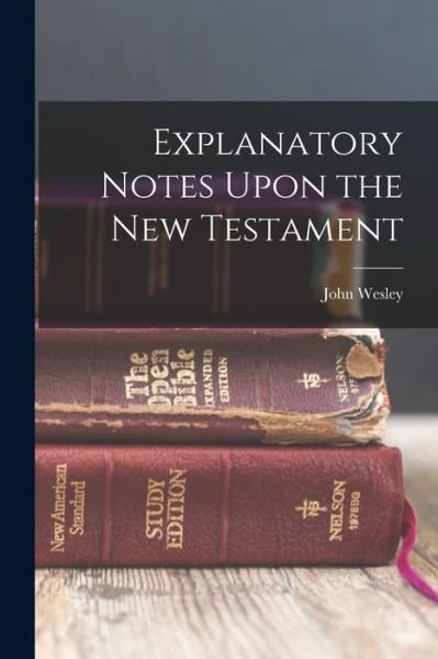 Cover for John Wesley · Explanatory Notes upon the New Testament (Bog) (2022)