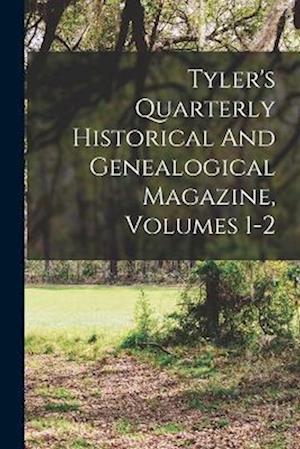 Cover for Anonymous · Tyler's Quarterly Historical and Genealogical Magazine, Volumes 1-2 (Book) (2022)