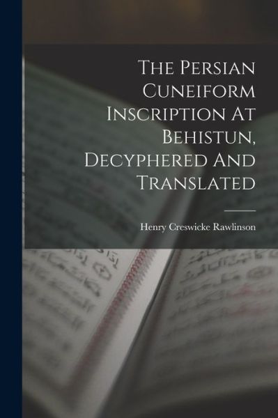 Cover for Henry Creswicke Rawlinson · Persian Cuneiform Inscription at Behistun, Decyphered and Translated (Book) (2022)