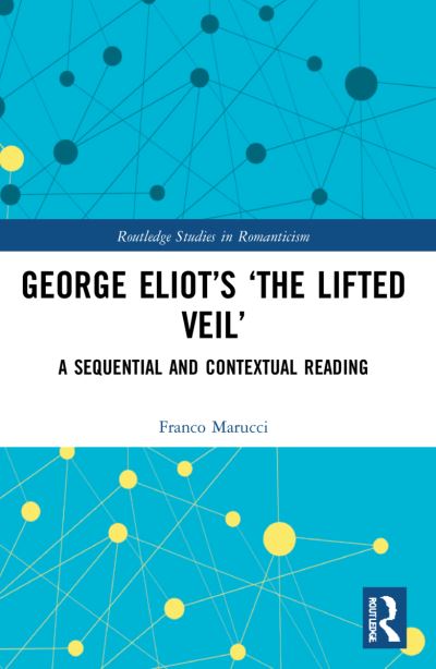 Cover for Franco Marucci · George Eliot’s ‘The Lifted Veil’: A Sequential and Contextual Reading - Routledge Studies in Romanticism (Paperback Book) (2023)