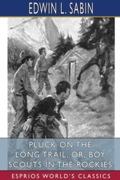 Pluck on the Long Trail, or, Boy Scouts in the Rockies (Esprios Classics) - Edwin L Sabin - Bøger - Blurb - 9781034163602 - 26. april 2024