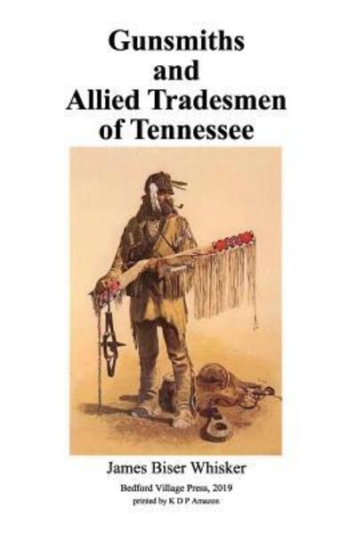 Cover for James Biser Whisker · Gunsmiths and Allied Tradesmen of Tennessee (Paperback Book) (2019)