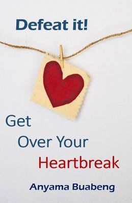 Cover for Anyama Buabeng · Defeat it! Get Over Your Heartbreak (Paperback Book) (2019)