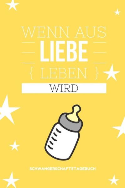 Cover for Liebe Notizbuch · Wenn Aus Liebe Leben Wird Schwangerschaftstagebuch (Paperback Book) (2019)