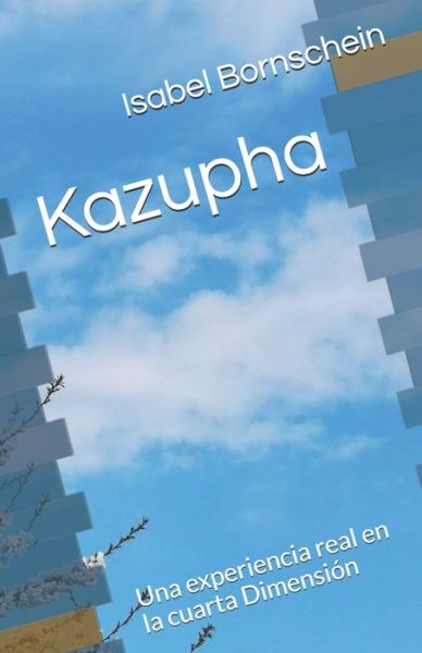 Cover for Isabel Bornschein · Kazupha : Una experiencia real en la cuarta Dimensión (Paperback Book) (2019)