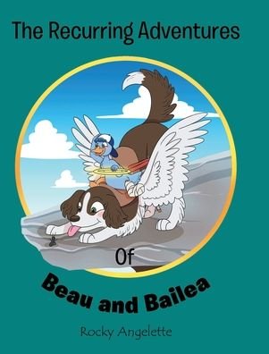 Rocky Angelette · The Recurring Adventures of Beau and Bailea (Hardcover Book) (2021)