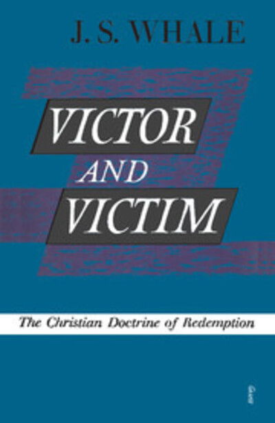 Cover for J. S. Whale · Victor and Victim: The Christian Doctrine of Redemption (Paperback Book) (2014)