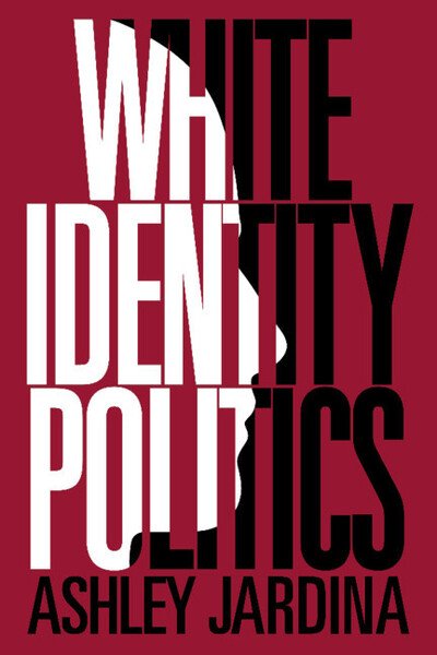 Cover for Jardina, Ashley (Duke University, North Carolina) · White Identity Politics - Cambridge Studies in Public Opinion and Political Psychology (Paperback Book) (2019)