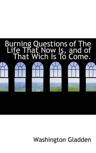 Cover for Washington Gladden · Burning Questions of the Life That Now Is, and of That Wich is to Come. (Paperback Book) (2009)