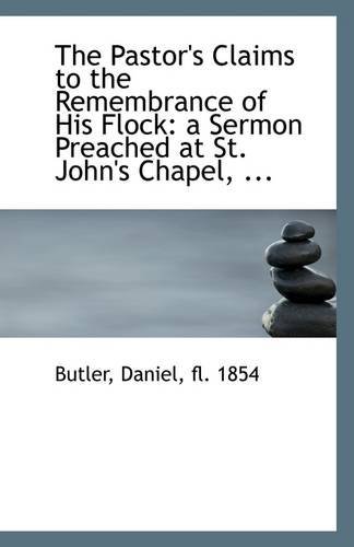 Cover for Fl. 1854 Butler Daniel · The Pastor's Claims to the Remembrance of His Flock: a Sermon Preached at St. John's Chapel, ... (Paperback Book) (2009)