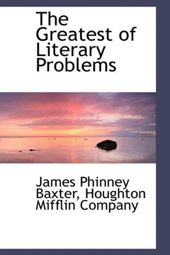 Cover for James Phinney Baxter · The Greatest of Literary Problems (Hardcover Book) (2009)