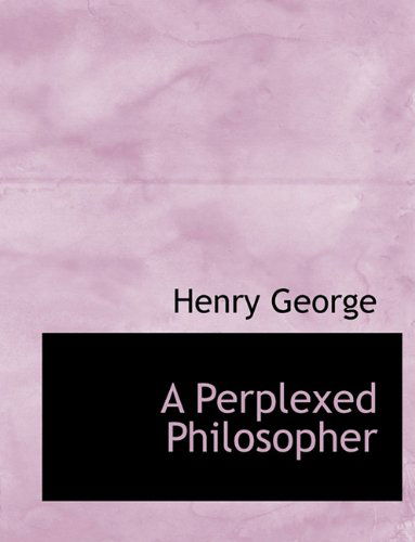 Cover for Henry George · A Perplexed Philosopher (Paperback Book) [Large type / large print edition] (2009)