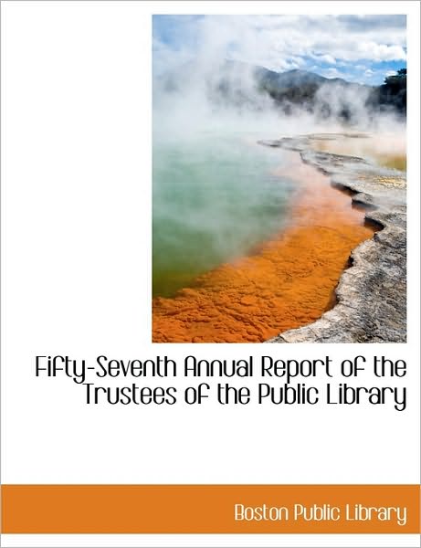 Cover for Boston Public Library · Fifty-Seventh Annual Report of the Trustees of the Public Library (Paperback Book) [Large type / large print edition] (2009)