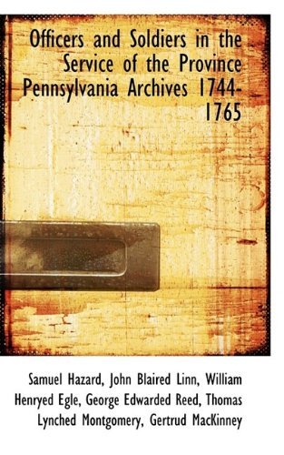 Cover for Hazard, Samuel, Ed · Officers and Soldiers in the Service of the Province Pennsylvania Archives 1744-1765 (Paperback Book) (2009)