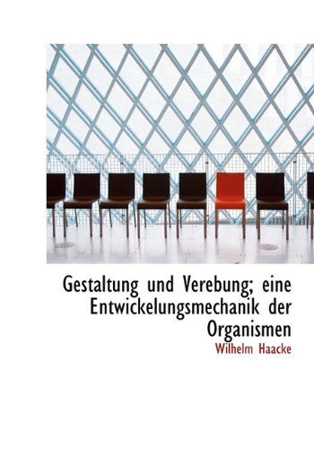 Cover for Wilhelm Haacke · Gestaltung Und Verebung; Eine Entwickelungsmechanik Der Organismen (Hardcover Book) [German edition] (2010)