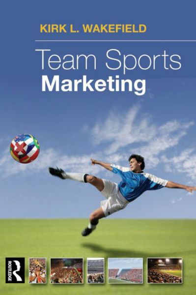 Team Sports Marketing - Kirk Wakeland - Bücher - Taylor & Francis Ltd - 9781138171602 - 24. April 2016