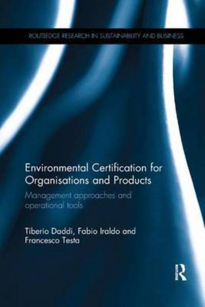 Cover for Daddi, Tiberio (Sant'Anna School of Advanced Studies, Italy) · Environmental Certification for Organisations and Products: Management approaches and operational tools - Routledge Research in Sustainability and Business (Paperback Book) (2016)