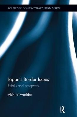 Cover for Akihiro Iwashita · Japan's Border Issues: Pitfalls and Prospects - Routledge Contemporary Japan Series (Pocketbok) (2018)