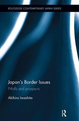 Cover for Akihiro Iwashita · Japan's Border Issues: Pitfalls and Prospects - Routledge Contemporary Japan Series (Paperback Book) (2018)