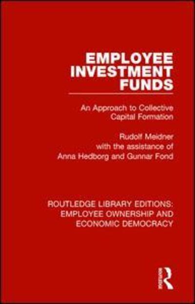 Employee Investment Funds: An Approach to Collective Capital Formation - Routledge Library Editions: Employee Ownership and Economic Democracy - Rudolf Meidner - Books - Taylor & Francis Ltd - 9781138506602 - September 25, 2017