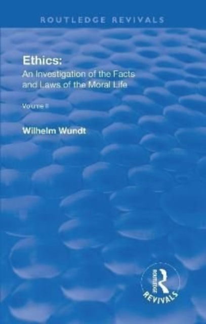 Revival: Ethics: An Investigation of the Facts and Laws of the Moral Life (1917): Volume II: Ethical Systems - Routledge Revivals - Wilhelm Wundt - Books - Taylor & Francis Ltd - 9781138551602 - January 3, 2018