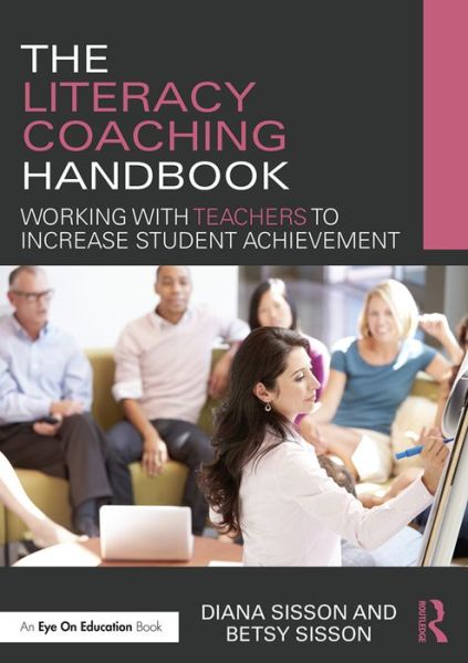 Cover for Sisson, Diana (Sisson &amp; Sisson Educational Consulting Services LLC, USA) · The Literacy Coaching Handbook: Working with Teachers to Increase Student Achievement (Paperback Book) (2017)