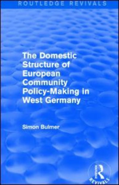 Cover for Simon Bulmer · The Domestic Structure of European Community Policy-Making in West Germany (Routledge Revivals) - Routledge Revivals (Paperback Book) (2016)