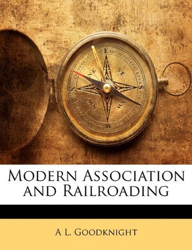 Cover for A L Goodknight · Modern Association and Railroading (Paperback Book) (2010)