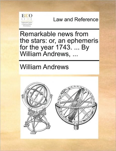 Cover for William Andrews · Remarkable News from the Stars: Or, an Ephemeris for the Year 1743. ... by William Andrews, ... (Paperback Book) (2010)
