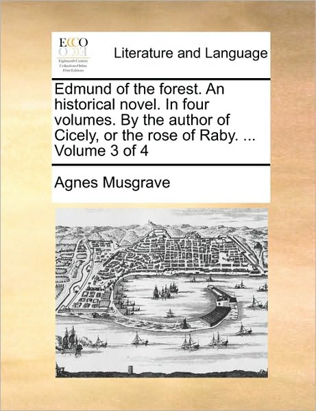 Cover for Agnes Musgrave · Edmund of the Forest. an Historical Novel. in Four Volumes. by the Author of Cicely, or the Rose of Raby. ... Volume 3 of 4 (Paperback Book) (2010)